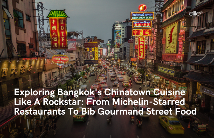 Exploring Bangkok's Chinatown Cuisine Like A Rockstar: From Michelin-Starred Restaurants To Bib Gourmand Street Food
