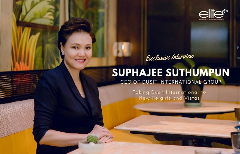 Suphajee Suthumpun: Taking Dusit International To New Heights And Vistas