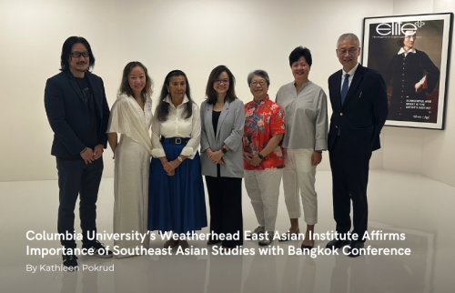 Columbia University’s Weatherhead East Asian Institute Affirms Importance of Southeast Asian Studies with Bangkok Conference